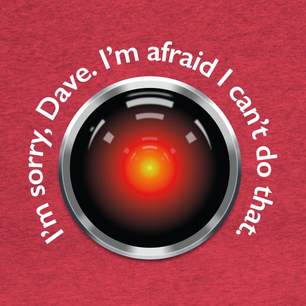 2001 – HAL "Sorry, Dave" Quote by GraphicGibbon